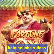 bele belinha videos